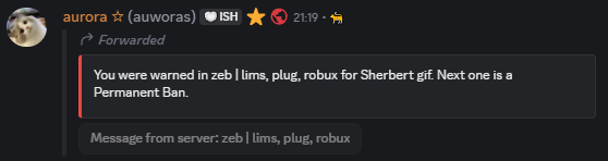 You were warned in zeb | lims, plug, robux for Sherbert gif. Next one is a Permenant Ban.